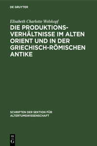 Die Produktionsverhältnisse Im Alten Orient Und in Der Griechisch-Römischen Antike