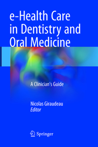 e-Health Care in Dentistry and Oral Medicine: A Clinician's Guide