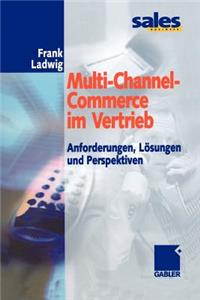 Multi-Channel-Commerce Im Vertrieb: Anforderungen, Lösungen Und Perspektiven