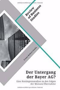 Untergang der Bayer AG? Eine Kontingenzanalyse zu den Folgen der Monsato-Übernahme