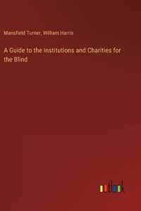 Guide to the Institutions and Charities for the Blind