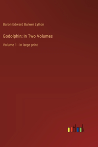 Godolphin; In Two Volumes