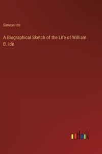 A Biographical Sketch of the Life of William B. Ide