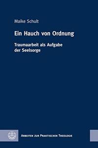 Ein Hauch Von Ordnung: Traumaarbeit ALS Aufgabe Der Seelsorge