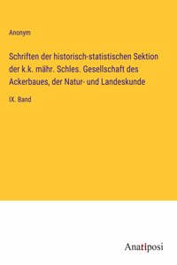 Schriften der historisch-statistischen Sektion der k.k. mähr. Schles. Gesellschaft des Ackerbaues, der Natur- und Landeskunde