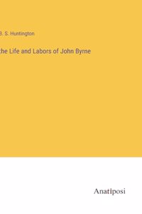 The Life and Labors of John Byrne