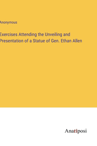 Exercises Attending the Unveiling and Presentation of a Statue of Gen. Ethan Allen