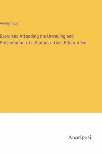 Exercises Attending the Unveiling and Presentation of a Statue of Gen. Ethan Allen