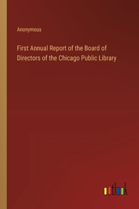 First Annual Report of the Board of Directors of the Chicago Public Library