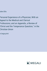 Personal Experience of a Physician; With an Appeal to the Medical and Clerical Professions; and an Appendix, a Review of 