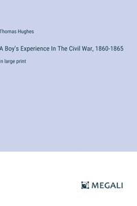Boy's Experience In The Civil War, 1860-1865
