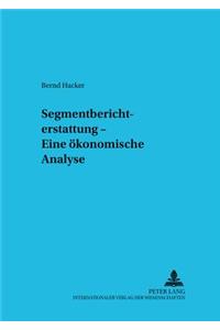 Segmentberichterstattung - Eine Oekonomische Analyse