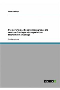 Steigerung Des Bekanntheitsgrades ALS Zentrale Strategie Des Reputativen Hochschulmarketings