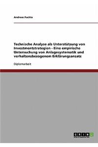 Technische Analyse als Unterstützung von Investmentstrategien - Eine empirische Untersuchung von Anlagesystematik und verhaltensbezogenem Erklärungsansatz