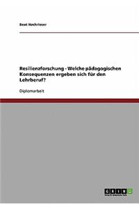 Resilienzforschung. Pädagogische Konsequenzen für den Lehrberuf