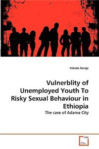 Vulnerblity of Unemployed Youth To Risky Sexual Behaviour in Ethiopia