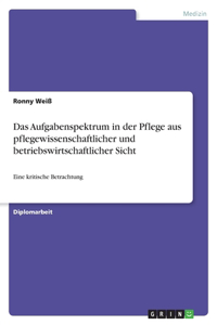 Aufgabenspektrum in der Pflege aus pflegewissenschaftlicher und betriebswirtschaftlicher Sicht
