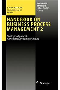 Handbook on Business Process Management 2: Strategic Alignment, Governance, People and Culture