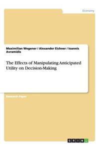Effects of Manipulating Anticipated Utility on Decision-Making