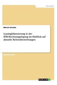 Leasingbilanzierung in der IFRS-Rechnungslegung im Hinblick auf aktuelle Reformbestrebungen