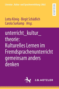 Unterricht_kultur_theorie: Kulturelles Lernen Im Fremdsprachenunterricht Gemeinsam Anders Denken