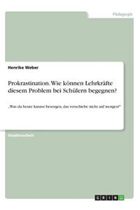 Prokrastination. Wie können Lehrkräfte diesem Problem bei Schülern begegnen?