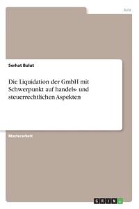 Liquidation der GmbH mit Schwerpunkt auf handels- und steuerrechtlichen Aspekten