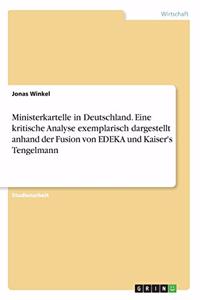 Ministerkartelle in Deutschland. Eine kritische Analyse exemplarisch dargestellt anhand der Fusion von EDEKA und Kaiser's Tengelmann