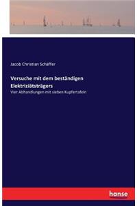 Versuche mit dem beständigen Elektriziätsträgers