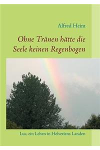 Ohne Tränen hätte die Seele keinen Regenbogen!