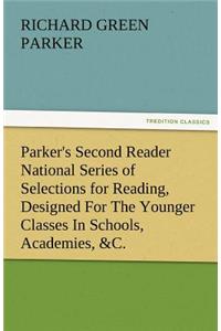 Parker's Second Reader National Series of Selections for Reading, Designed for the Younger Classes in Schools, Academies, &C.