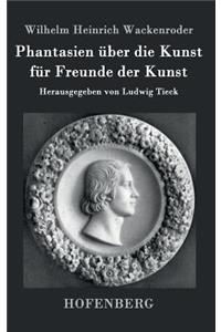 Phantasien über die Kunst für Freunde der Kunst