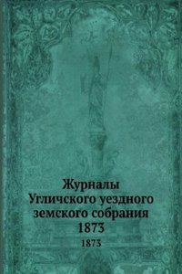 Zhurnaly Uglichskogo uezdnogo zemskogo sobraniya