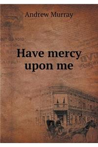Have Mercy Upon Me