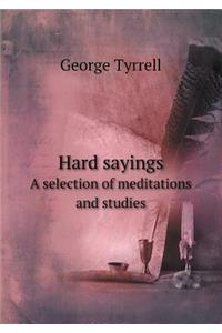 Hard Sayings a Selection of Meditations and Studies