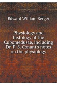 Physiology and histology of the Cubomedusae, including Dr. F. S. Conant's notes on the physiology