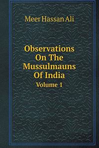 Observations On The Mussulmauns Of India Volume 1