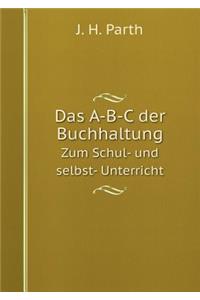 Das A-B-C Der Buchhaltung Zum Schul- Und Selbst- Unterricht