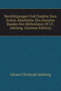 Berichtigungen Und Zusatze Zum Ersten Abschnitte Des Zweyten Bandes Des Mithridates Of J.C. Adelung. (German Edition)