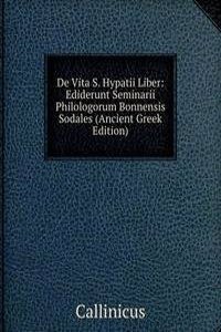 De Vita S. Hypatii Liber: Ediderunt Seminarii Philologorum Bonnensis Sodales (Ancient Greek Edition)