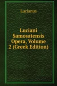 Luciani Samosatensis Opera, Volume 2 (Greek Edition)
