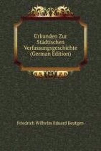 Urkunden Zur Stadtischen Verfassungsgeschichte (German Edition)