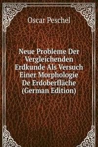 Neue Probleme Der Vergleichenden Erdkunde Als Versuch Einer Morphologie De Erdoberflache (German Edition)