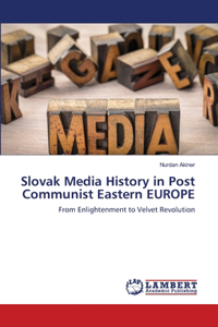 Slovak Media History in Post Communist Eastern EUROPE