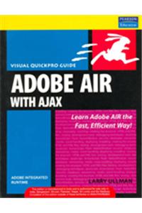 Adobe Air (Adobe Integrated Runtime) With Ajax: Visual Quickpro Guide