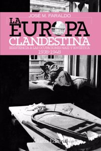 La Europa clandestina: Resistencia a las ocupaciones y sovietica. 1938-1948