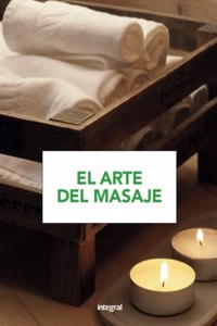El arte del masaje: Para aprender y practicar, paso a paso, todas las tecnicas del masaje