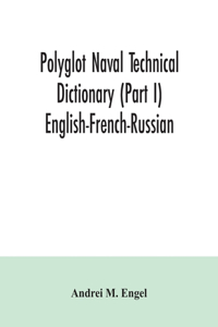 Polyglot naval technical dictionary (Part I) English-French-Russian