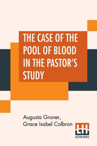 The Case Of The Pool Of Blood In The Pastor's Study