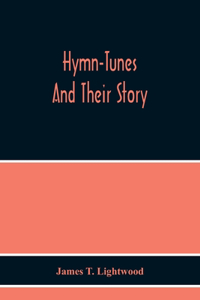 Hymn-Tunes And Their Story